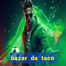 bazar da taco agendamento online